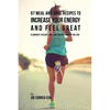 97 Meal and Juice Recipes to Increase Your Energy and Feel Great: Eliminate Fatigue and Low Energy during the Day - Paperback