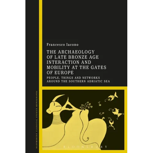 The Archaeology of Late Bronze Age Interaction and Mobility at the Gates of Europe: People, Things and Networks Around the Southern Adriatic Sea - Paperback