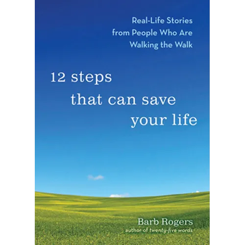 12 Steps That Can Save Your Life: Real-Life Stories from People Who Are Walking the Walk (Al-Anon Book, Addiction Book, Recovery Stories) - Paperback