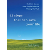 12 Steps That Can Save Your Life: Real-Life Stories from People Who Are Walking the Walk (Al-Anon Book, Addiction Book, Recovery Stories) - Paperback