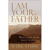 I Am Your Father: What Every Heart Needs to Know - Paperback