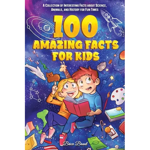 100 Amazing Facts for Kids: A Collection of Interesting Facts about Science, Animals, and History for Fun Times - Paperback