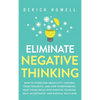 Eliminate Negative Thinking: How to Overcome Negativity, Control Your Thoughts, And Stop Overthinking. Shift Your Focus into Positive Thinking, Self-A - Hardcover