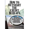 How to Outsmart The Credit Bureaus - Paperback