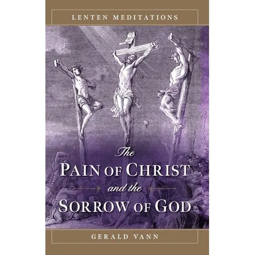 The Pain of Christ and the Sorrow of God: Lenten Meditations - Paperback