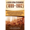 La Guerra Filipina-Estadounidense (1899-1902): Una fascinante guía de la insurrección filipina que comenzó cuando los Estados Unidos de América reclam - Hardcover