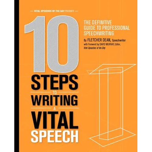 10 Steps to Writing a Vital Speech: The Definitive Guide to Professional Speechwriting - Paperback