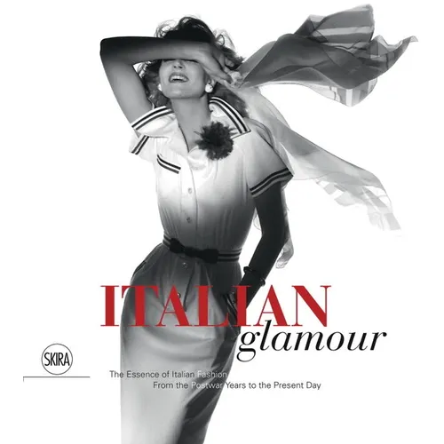 Italian Glamour: The Essence of Italian Fashion, from the Postwar Years to the Present Day - Hardcover