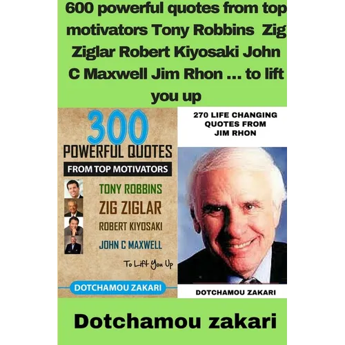 600 powerful quotes from top motivators Tony Robbins Zig Ziglar Robert Kiyosaki John C Maxwell Jim Rhon ... to lift you up - Paperback