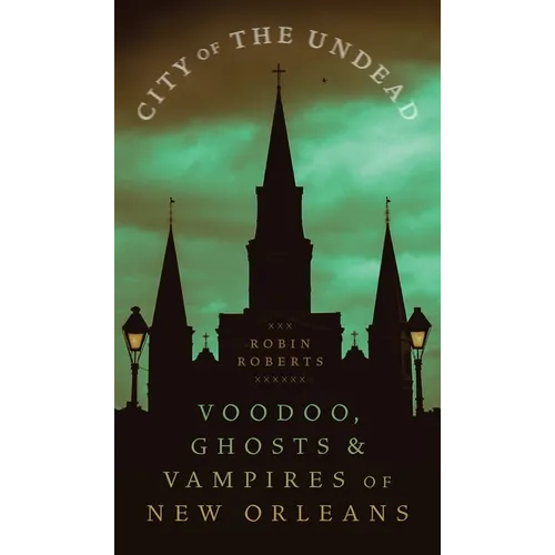 City of the Undead: Voodoo, Ghosts, and Vampires of New Orleans - Paperback