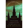 City of the Undead: Voodoo, Ghosts, and Vampires of New Orleans - Paperback