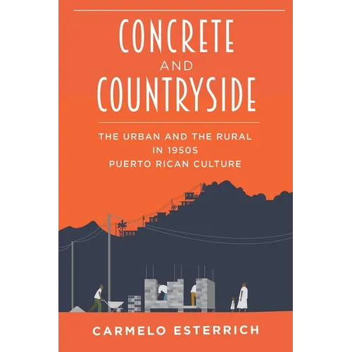 Concrete and Countryside: The Urban and the Rural in 1950s Puerto Rican Culture - Paperback