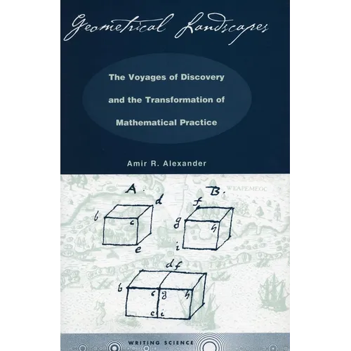 Geometrical Landscapes: The Voyages of Discovery and the Transformation of Mathematicalpractice - Hardcover