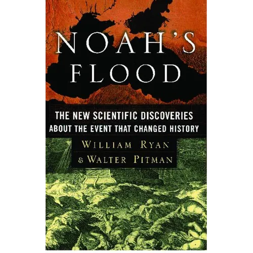 Noah's Flood: The New Scientific Discoveries about the Event That Changed History - Paperback