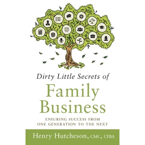 Dirty Little Secrets of Family Business (3rd Edition): Ensuring Success from One Generation to the Next - Paperback