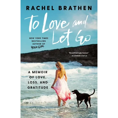 To Love and Let Go: A Memoir of Love, Loss, and Gratitude - Hardcover