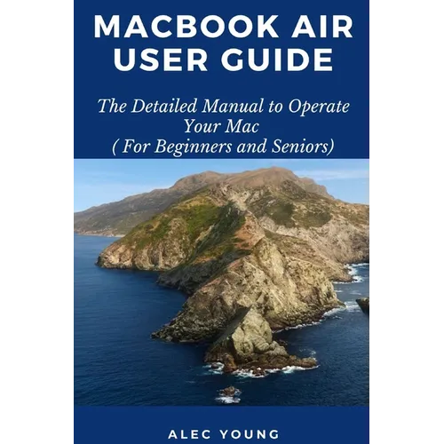 MacBook Air User Guide: The Detailed Manual to Operate Your Mac (For Beginners and Seniors) - Paperback