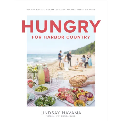 Hungry for Harbor Country: Recipes and Stories from the Coast of Southwest Michigan - Hardcover