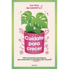 Cuã-Date Para Crecer: 100 Herramientas Psicolã3gicas Para Desarrollar La Autoestima Que Mereces / Take Care of Yourself to Grow - Paperback