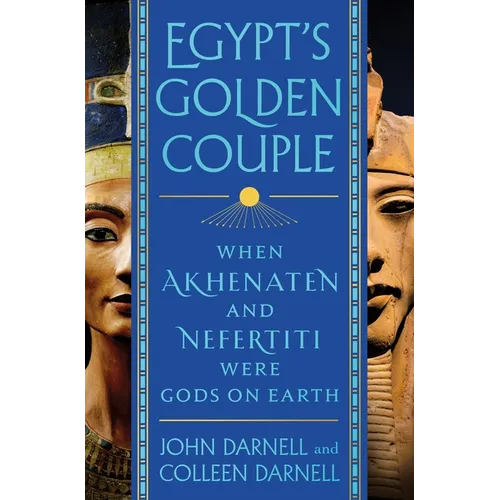 Egypt's Golden Couple: When Akhenaten and Nefertiti Were Gods on Earth - Hardcover