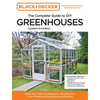 Black and Decker the Complete Guide to DIY Greenhouses 3rd Edition: Build Your Own Greenhouses, Hoophouses, Cold Frames & Greenhouse Accessories - Paperback