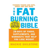 The Fat-Burning Bible: 28 Days of Foods, Supplements, and Workouts That Help You Lose Weight - Hardcover