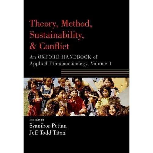 Theory, Method, Sustainability, and Conflict: An Oxford Handbook of Applied Ethnomusicology, Volume 1 - Paperback