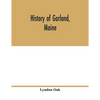 History of Garland, Maine - Paperback
