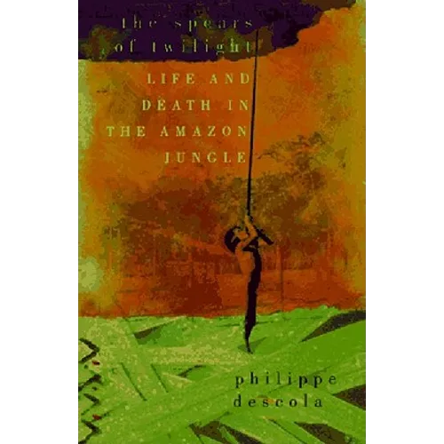 The Spears of Twilight: Life and Death in the Amazon Jungle - Paperback