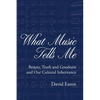 What Music Tells Me: Beauty, Truth and Goodness and Our Cultural Inheritance - Paperback