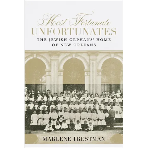 Most Fortunate Unfortunates: The Jewish Orphans' Home of New Orleans - Hardcover
