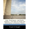 Risk, Uncertainty, and Profit: Chapter 1: The Place of Profit and Uncertainty in Economic Theory - Paperback