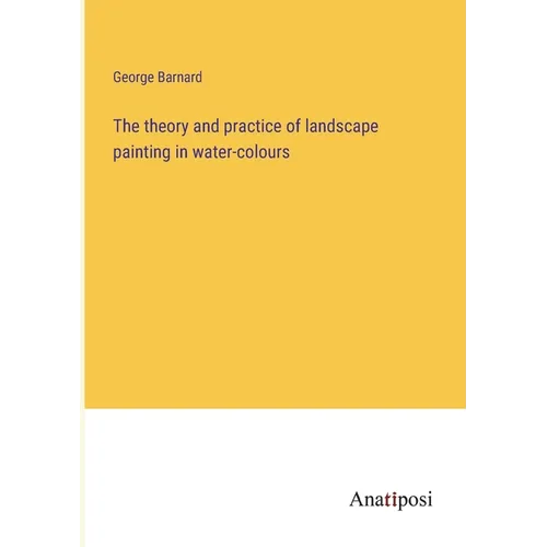 The theory and practice of landscape painting in water-colours - Paperback