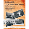 Sylvania, Lucas County, Ohio;: From Footpaths to Expressways and Beyond - Paperback