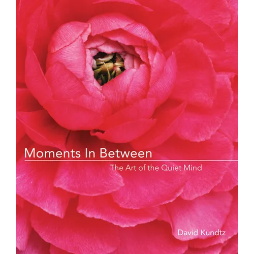Moments in Between: The Art of the Quiet Mind (Daily Meditations; Inspiration Book for Women) - Hardcover