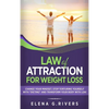 Law of Attraction for Weight Loss: Change Your Relationship with Food, Stop Torturing Yourself with "Dieting" and Transform Your Body with LOA! - Hardcover