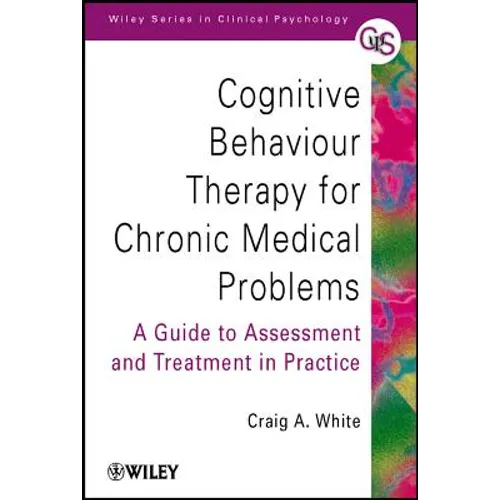 Cognitive Behaviour Therapy for Chronic Medical Problems: A Guide to Assessment and Treatment in Practice - Paperback