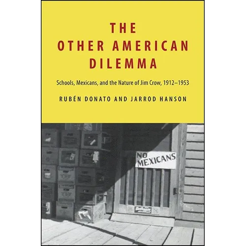 The Other American Dilemma: Schools, Mexicans, and the Nature of Jim Crow, 1912-1953 - Hardcover