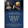 The Collected Supernatural and Weird Fiction of Violet Hunt: Volume 1: One Novella 'Love's Last Leave', and Seven Short Stories of the Strange and Unu - Hardcover