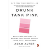 Drunk Tank Pink: And Other Unexpected Forces That Shape How We Think, Feel, and Behave - Paperback