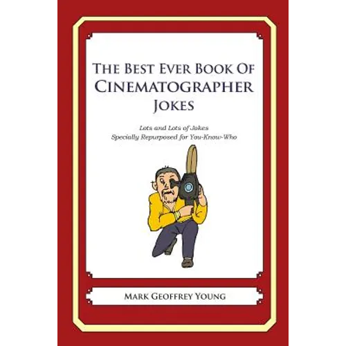 The Best Ever Book of Cinematographer Jokes: Lots and Lots of Jokes Specially Repurposed for You-Know-Who - Paperback