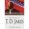The Journey of T.D. Jakes: Living a Life of Faith, Blessing, and Favor - Paperback