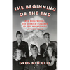 The Beginning or the End: How Hollywood--And America--Learned to Stop Worrying and Love the Bomb - Hardcover