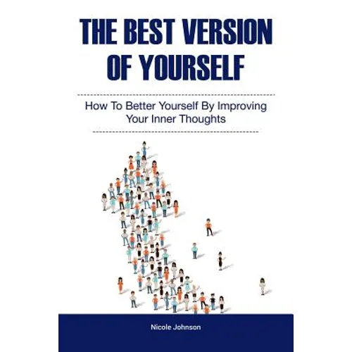 The Best Version of Yourself: How to Better Yourself By Improving Your Inner Thoughts - Paperback