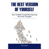 The Best Version of Yourself: How to Better Yourself By Improving Your Inner Thoughts - Paperback