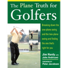 The Plane Truth for Golfers: Breaking Down the One-Plane Swing and the Two-Plane Swing and Finding the One That's Right for You - Paperback