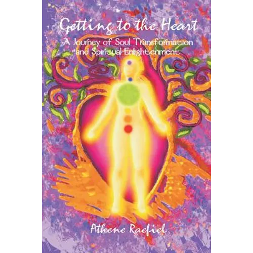 Getting to the Heart: A Journey of Soul Transformation and Spiritual Enlightenment - Paperback