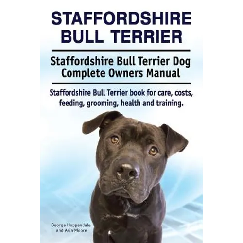 Staffordshire Bull Terrier. Staffordshire Bull Terrier Dog Complete Owners Manual. Staffordshire Bull Terrier book for care, costs, feeding, grooming, - Paperback