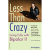 Less than Crazy: Living Fully with Bipolar II - Paperback