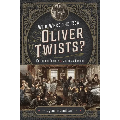 Who Were the Real Oliver Twists?: Childhood Poverty in Victorian London - Hardcover